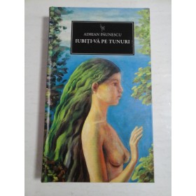 IUBITI-VA  PE TUNURI  - ADRIAN  PAUNESCU  (Colectia Jurnalul National Bucuresti)